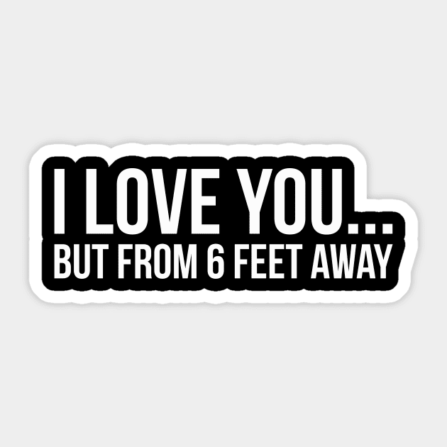 I LOVE YOU... BUT FROM 6 FEET AWAY funny saying quote Sticker by star trek fanart and more